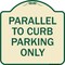 Signmission Parallel to Curb Parking Only Heavy-Gauge Aluminum Architectural Sign, 18" x 18", TG-1818-23502 A-DES-TG-1818-23502 - alternate 1